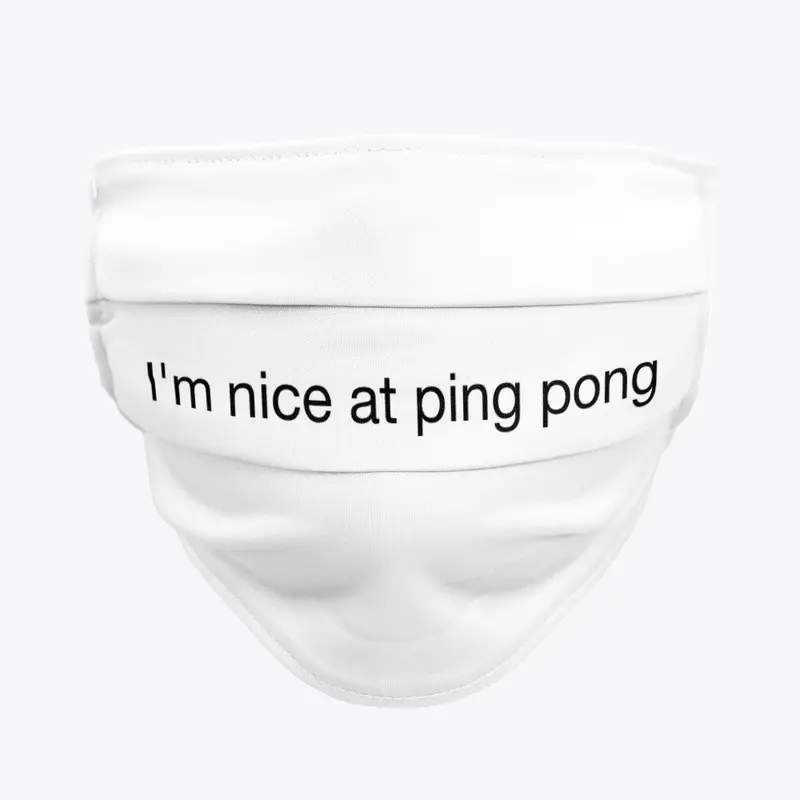 I'm nice at ping pong Mask