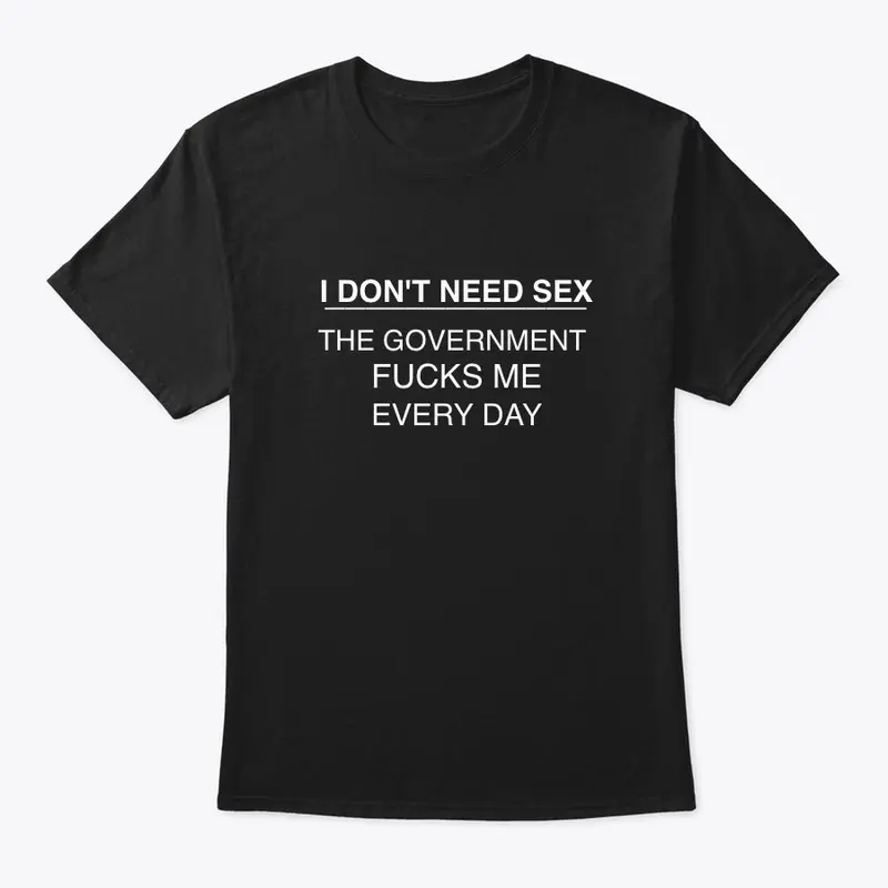 I Don't Need Sex T-shirt